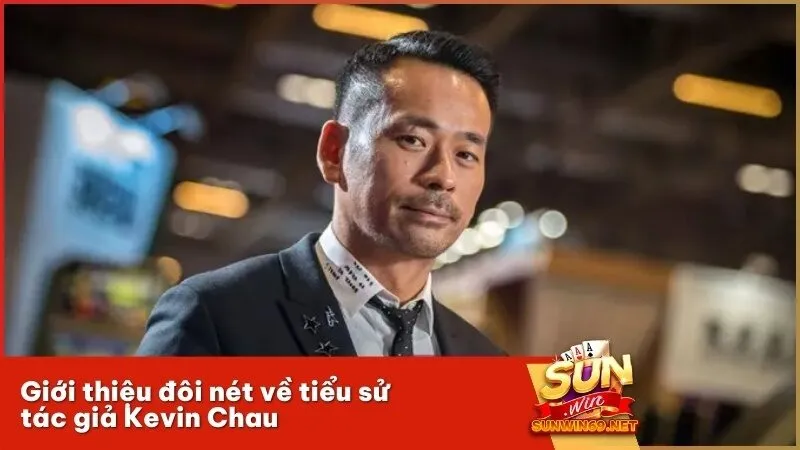 Giới thiệu đôi nét về tiểu sử tác giả Kevin Chau 