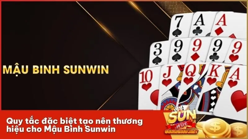 Quy tắc đặc biệt tạo nên thương hiệu cho Mậu Binh Sunwin